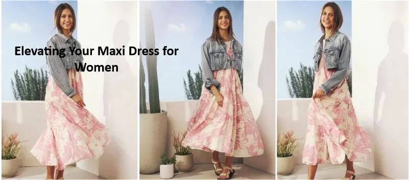 Elevating Your Maxi Dress for Women